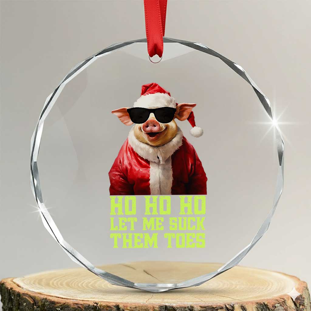 Funny Pig Santa Crystal Glass Ornament Ho Ho Ho Let Me Suck Them Toes Weird Festive Christmas TS02 Transparent Glass 3'' Circle Print Your Wear