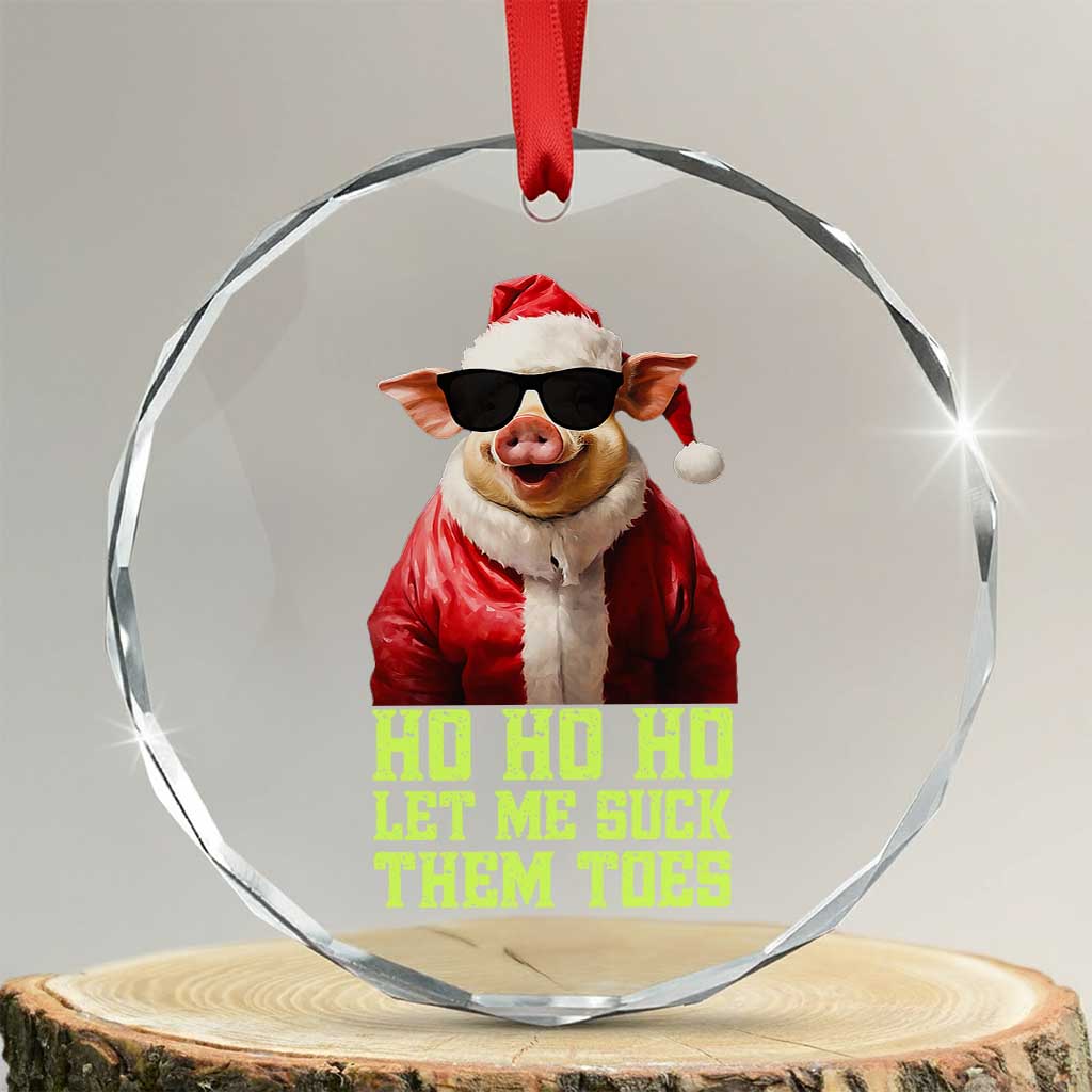 Funny Pig Santa Crystal Glass Ornament Ho Ho Ho Let Me Suck Them Toes Weird Festive Christmas TS02 Transparent Glass 3'' Circle Print Your Wear