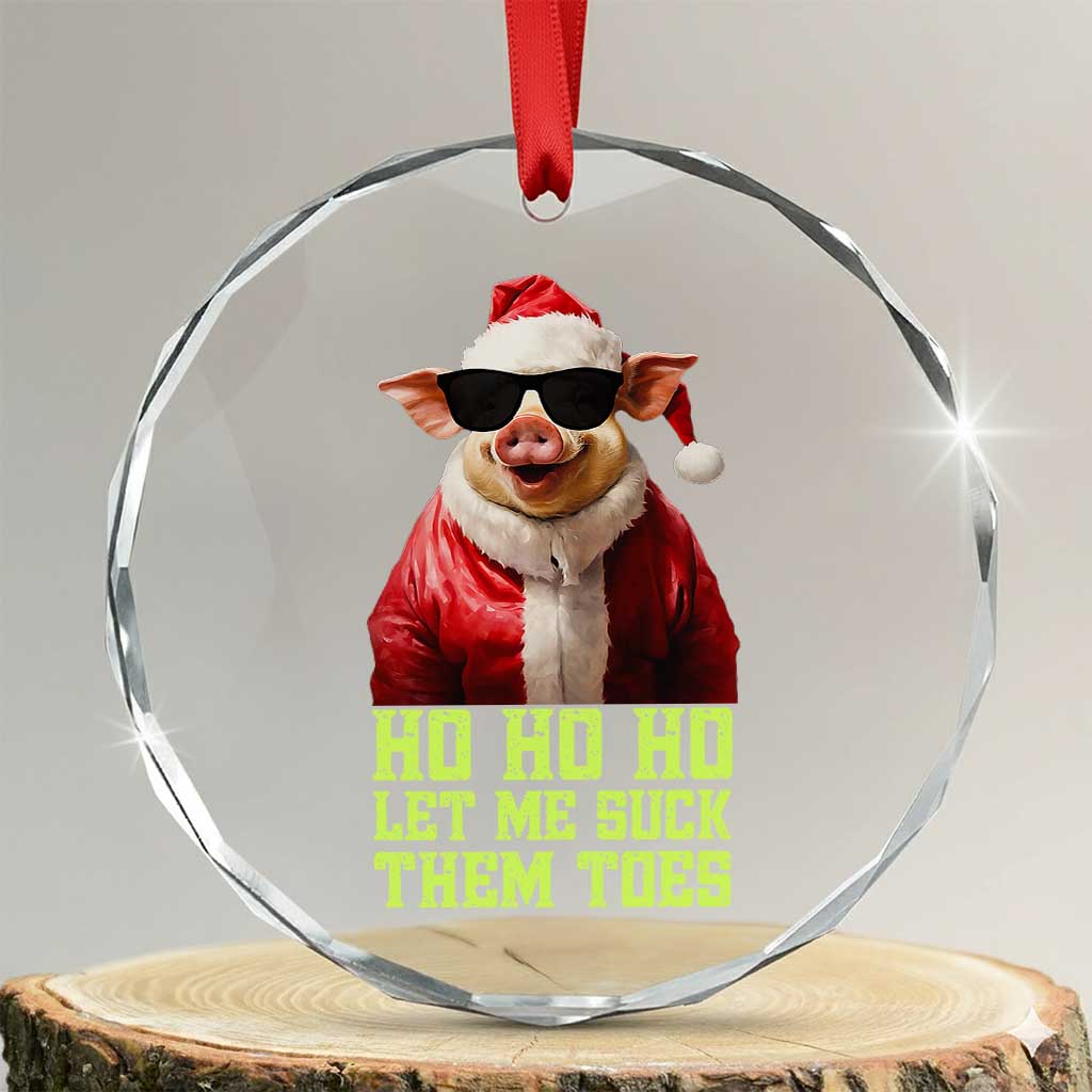 Funny Pig Santa Crystal Glass Ornament Ho Ho Ho Let Me Suck Them Toes Weird Festive Christmas - Print Your Wear