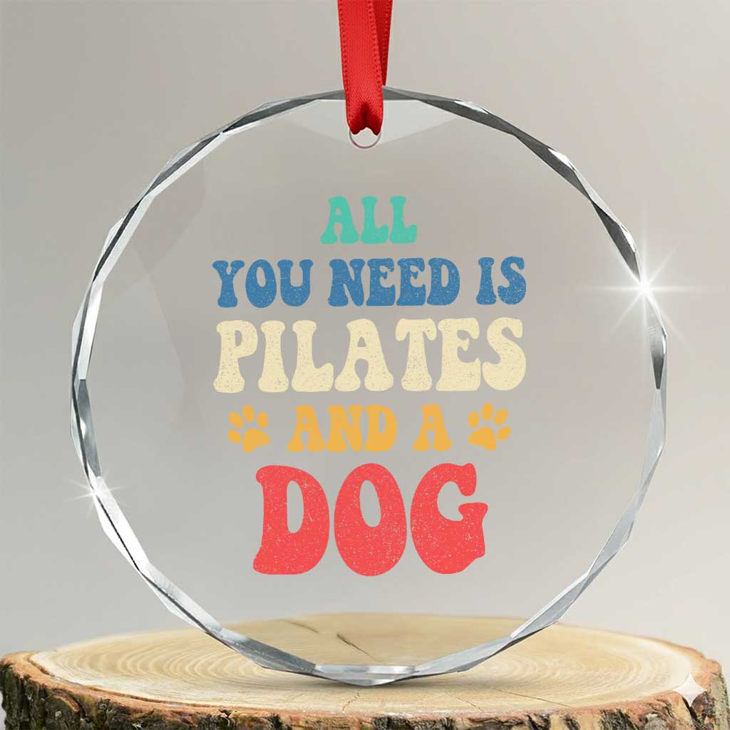 Funny Pilates Dog Lover Crystal Glass Ornament Retro All You Need Is Pilates And A Dog TS10 Transparent Glass 3'' Circle Print Your Wear