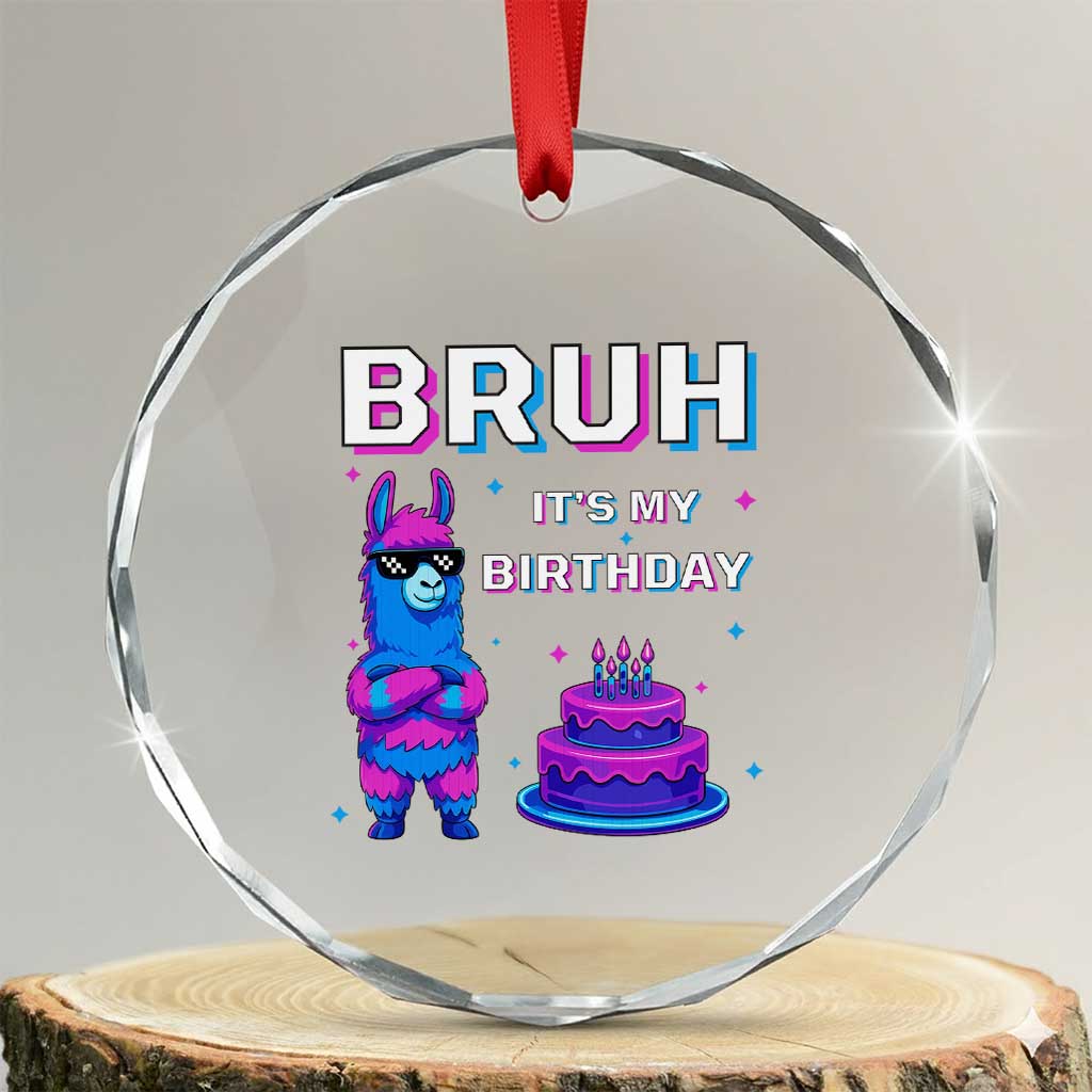 Funny Pinata Mexican Crystal Glass Ornament Bruh It Is My Birthday TS14 Transparent Glass 3'' Circle Print Your Wear