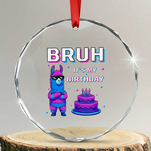 Funny Pinata Mexican Crystal Glass Ornament Bruh It Is My Birthday TS14 Transparent Glass 3'' Circle Print Your Wear