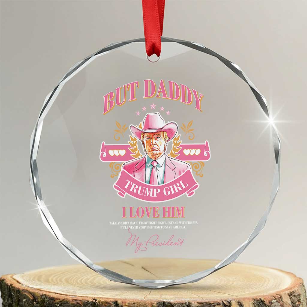 Funny Pink Trump Girl Crystal Glass Ornament But Daddy I Love Him Cowboy Trump My President TS09 Transparent Glass 3'' Circle Print Your Wear