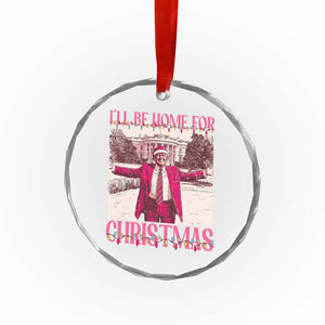 Funny Pink Trump Xmas Crystal Glass Ornament I'll Be Home For Christmas White House TS11 Print Your Wear