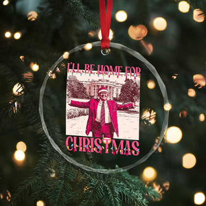 Funny Pink Trump Xmas Crystal Glass Ornament I'll Be Home For Christmas White House TS11 Print Your Wear