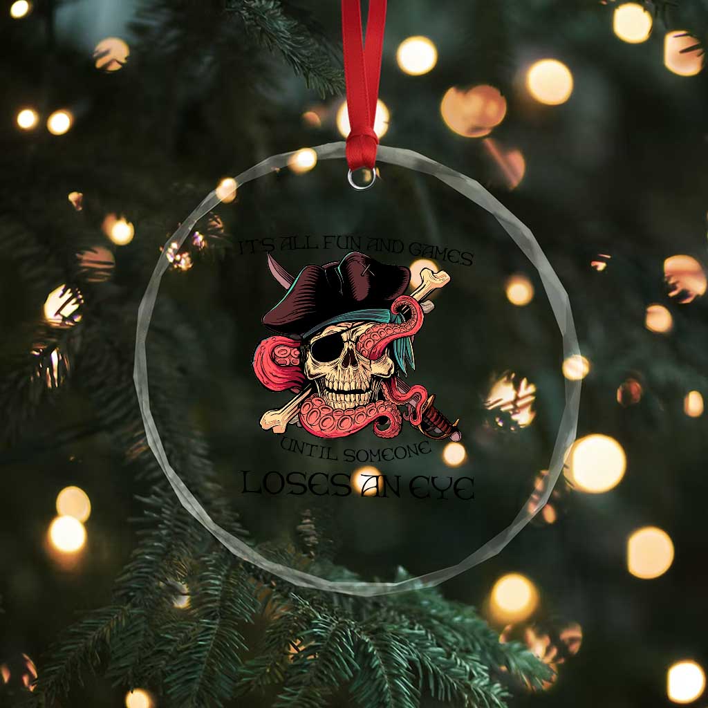 Funny Pirate Crystal Glass Ornament All Fun And Games Until Someone Loses an Eye TS02 Print Your Wear