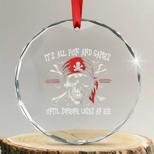 Funny Pirate Crystal Glass Ornament Its All Fun And Games Until Someone Loses An Eye TS11 Transparent Glass 3'' Circle Print Your Wear