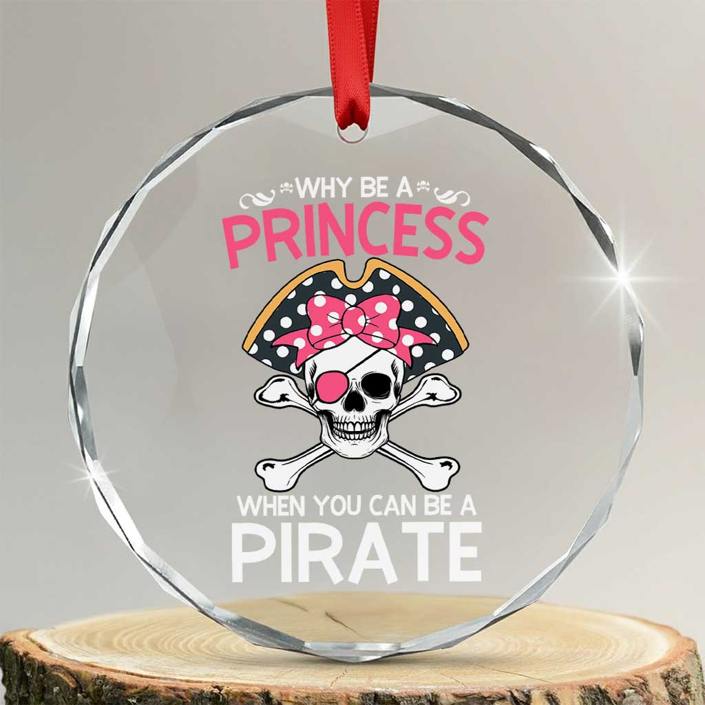 Funny Pirate Girl Crystal Glass Ornament Why Be A Princess When You Can Be A Pirate TS02 Transparent Glass 3'' Circle Print Your Wear