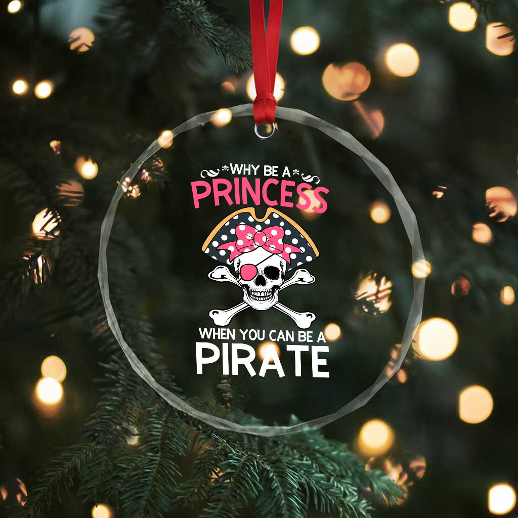 Funny Pirate Girl Crystal Glass Ornament Why Be A Princess When You Can Be A Pirate TS02 Print Your Wear