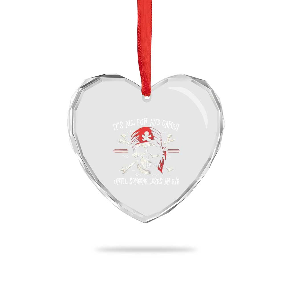 Funny Pirate Heart Crystal Glass Ornament Its All Fun And Games Until Someone Loses An Eye TS11 Print Your Wear