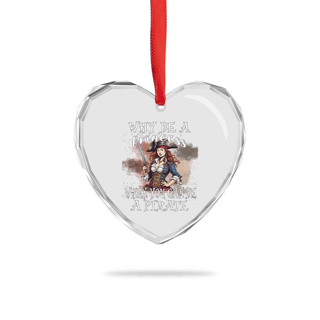 Funny Pirate Heart Crystal Glass Ornament Why Be A Princess When You Can Be A Pirate TS11 Print Your Wear