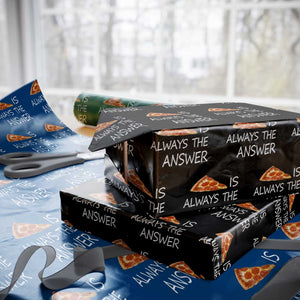 Funny Pizza Lover Wrapping Paper Roll Pizza is Always the Answer Fast Food Addicted TS02 Black Print Your Wear