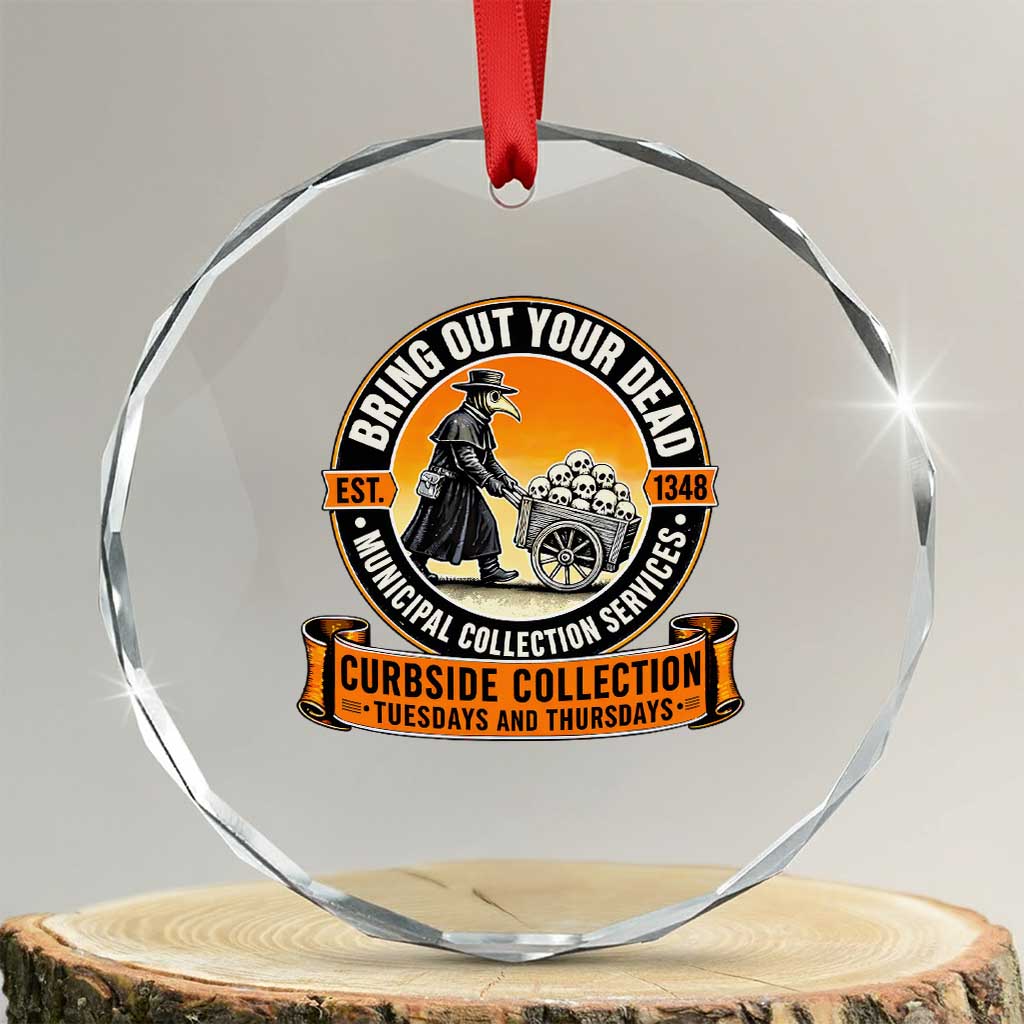 Funny Plague Doctor History Humor Crystal Glass Ornament Bring Out Your Dead Curbside Collection TS02 Transparent Glass 3'' Circle Print Your Wear