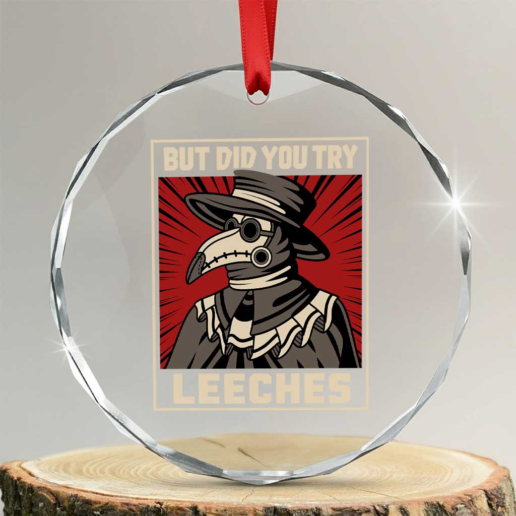 Funny Plague Doctor History Humor Crystal Glass Ornament But Did You Try Leeches Retro Woodcut Graphic TS02 Transparent Glass 3'' Circle Print Your Wear