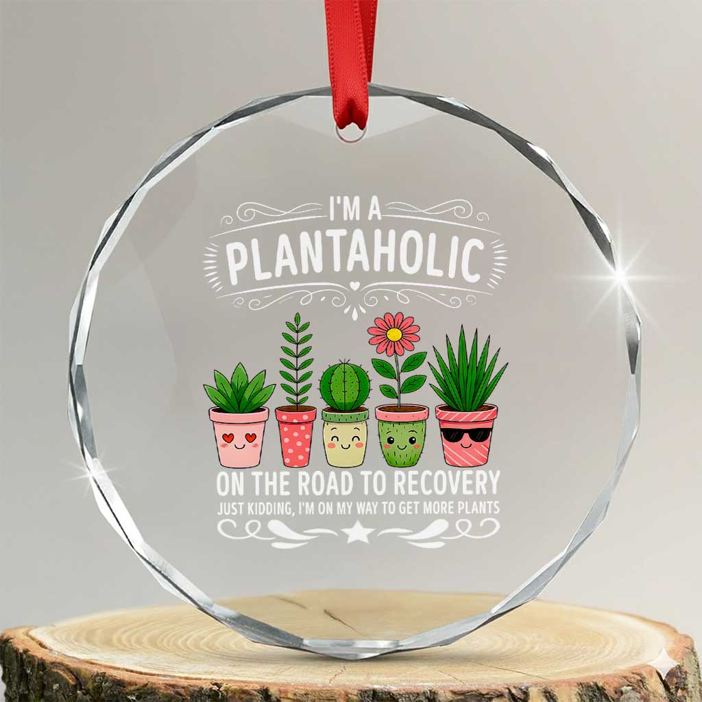Funny Plantaholic Crystal Glass Ornament Im On My Way To Get More Plants TS12 Transparent Glass 3'' Circle Print Your Wear