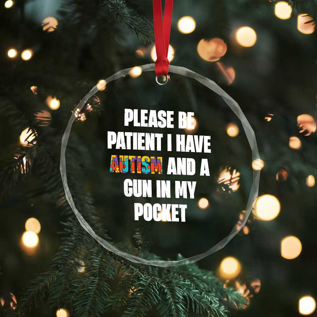 Funny Please Be Patient I Have Autism And A Gun In My Pocket Crystal Glass Ornament Autism Awareness TS11 Print Your Wear
