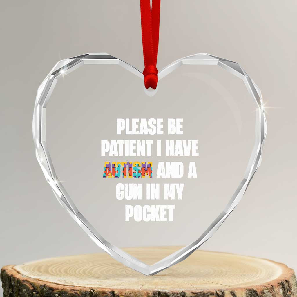 Funny Please Be Patient I Have Autism And A Gun In My Pocket Heart Crystal Glass Ornament Autism Awareness TS11 Transparent Glass 3'' Heart Print Your Wear