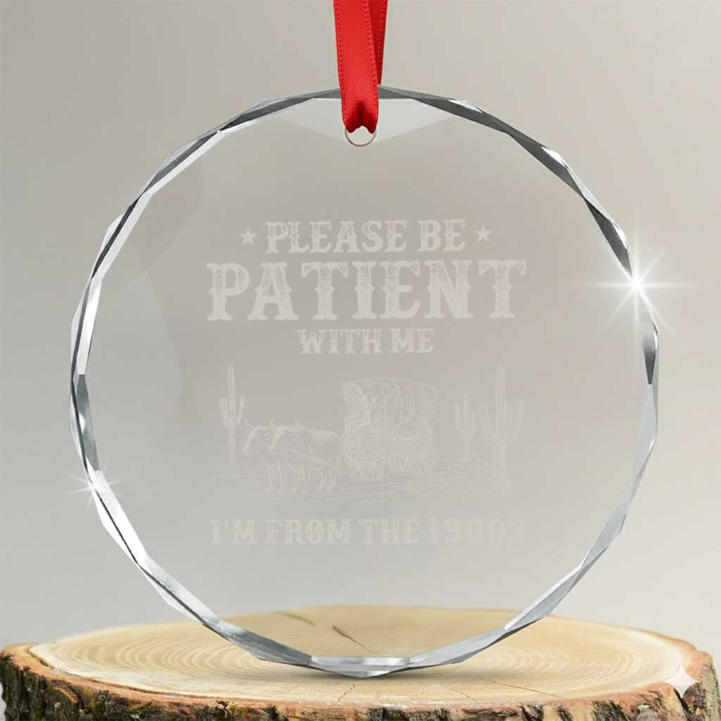 Funny Please Be Patient With Me I'm From The 1900s Crystal Glass Ornament Western Chuck Wagon - Print Your Wear