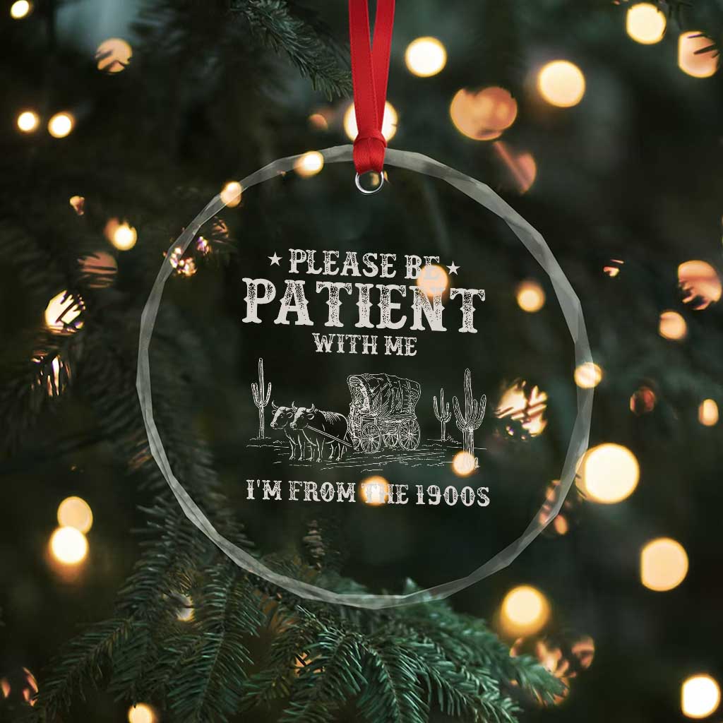 Funny Please Be Patient With Me I'm From The 1900s Crystal Glass Ornament Western Chuck Wagon - Print Your Wear