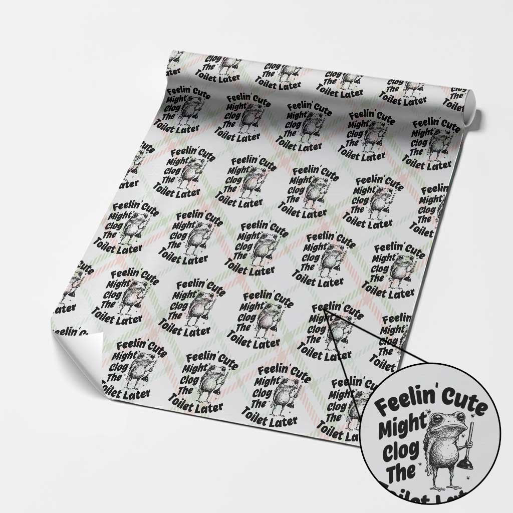 Funny Plumber Frog Gift Wrapping Paper Roll Feeling Cute Might Clog The Toilet Later TS12 Christmas Plaid Print Your Wear