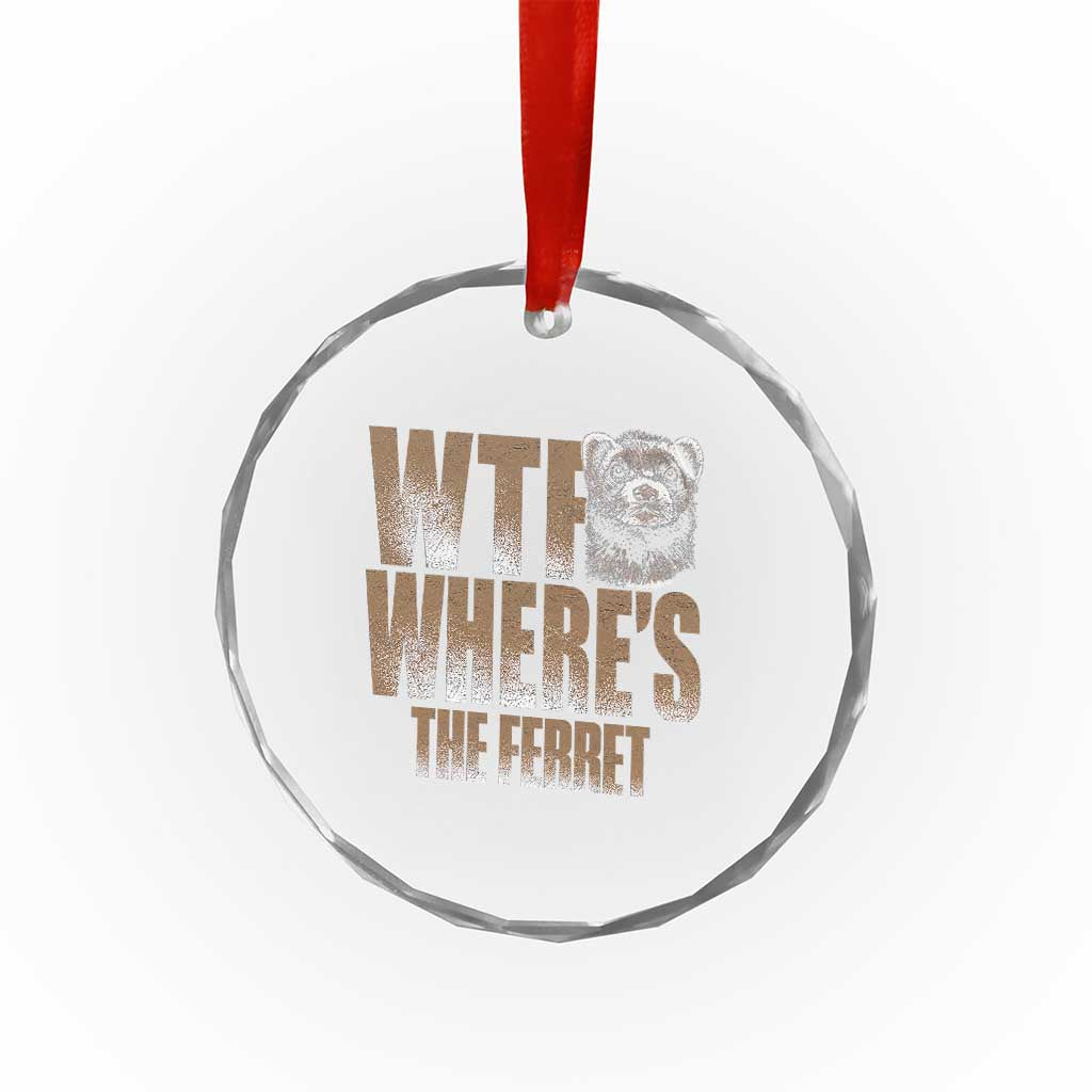 Funny Polecat Ferret Gift Crystal Glass Ornament WTF Where Is The Ferret