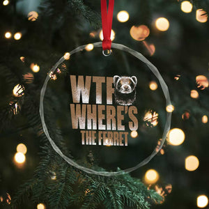 Funny Polecat Ferret Gift Crystal Glass Ornament WTF Where Is The Ferret