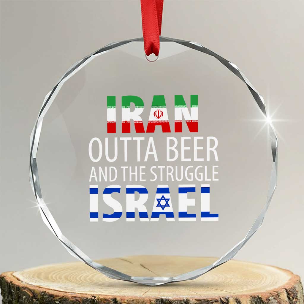 Funny Political Satire Crystal Glass Ornament Iran Outta Beer And The Struggle Israel TS12 Transparent Glass 3'' Circle Print Your Wear