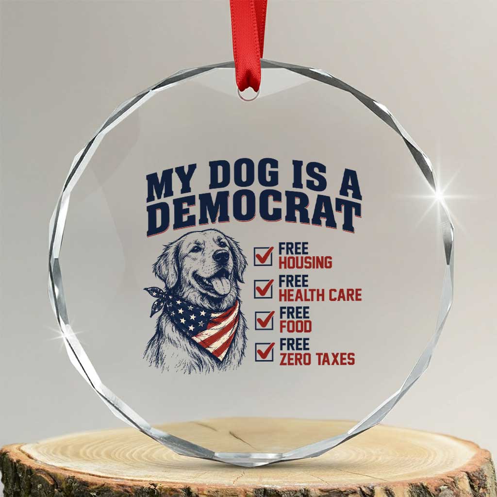 Funny Political Satire Dog Owner Gift Crystal Glass Ornament My Dog Is A Democrat TS12 Transparent Glass 3'' Circle Print Your Wear