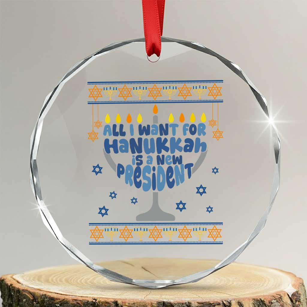 Funny Political Ugly Crystal Glass Ornament All I Want For Hanukkah Is A New President TS12 Transparent Glass 3'' Circle Print Your Wear