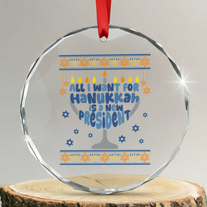 Funny Political Ugly Crystal Glass Ornament All I Want For Hanukkah Is A New President TS12 Transparent Glass 3'' Circle Print Your Wear
