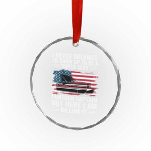Funny Pontoon Captain Crystal Glass Ornament I Never Dreamed I Would Grow Up To Be Super Sexy TS14 Print Your Wear