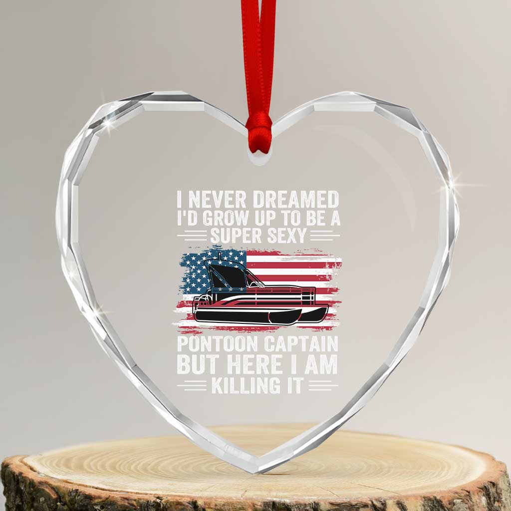 Funny Pontoon Captain Heart Crystal Glass Ornament I Never Dreamed I Would Grow Up To Be Super Sexy TS14 Transparent Glass 3'' Heart Print Your Wear