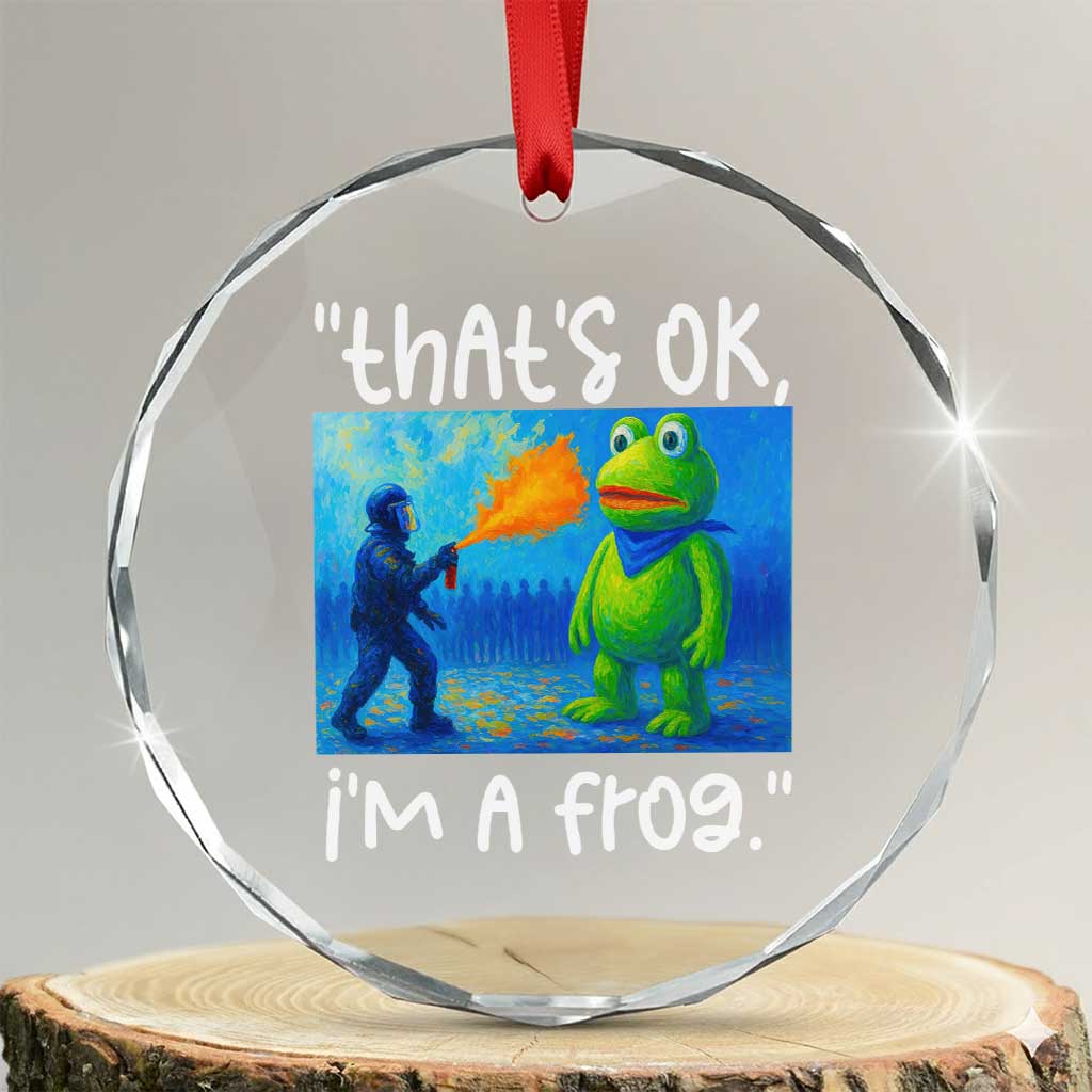 Funny Portland Frog Protest Crystal Glass Ornament Thats OK Im A Frog Pepper Spray TS02 Transparent Glass 3'' Circle Print Your Wear