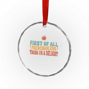 Funny Preschool Teacher Saying Crystal Glass Ornament First Of All Preschoolers Think Im A Delight