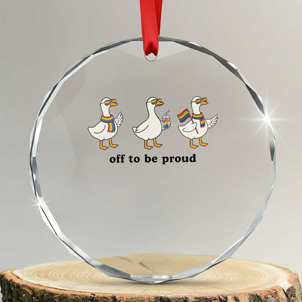 Funny Pride Goose Off To Be Proud Crystal Glass Ornament LGBTQ Advocate Gift TS12 Transparent Glass 3'' Circle Print Your Wear