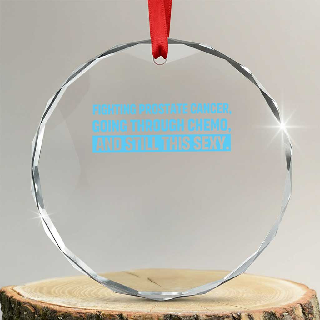 Funny Prostate Cancer Awareness Crystal Glass Ornament Going Through Chemo Still This Sexy