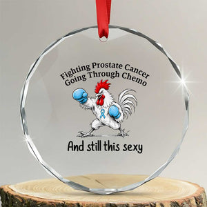 Funny Prostate Cancer Awareness Rooster Graphic Crystal Glass Ornament Going Through Chemo Still This Sexy