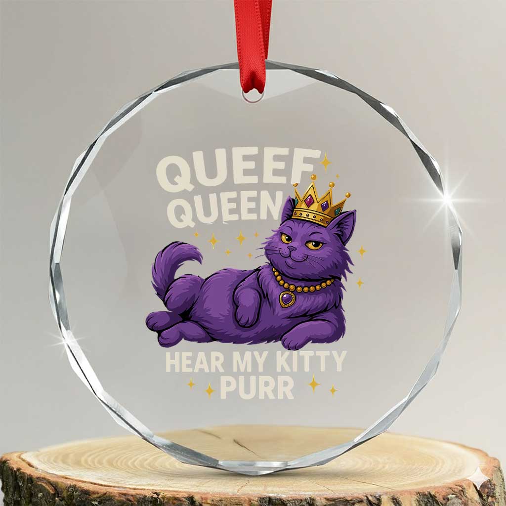 Funny Queef Queen Cat Crystal Glass Ornament Hear My Kitty Purr Inappropriate Dirty Adult Humor Jokes TS11 Transparent Glass 3'' Circle Print Your Wear