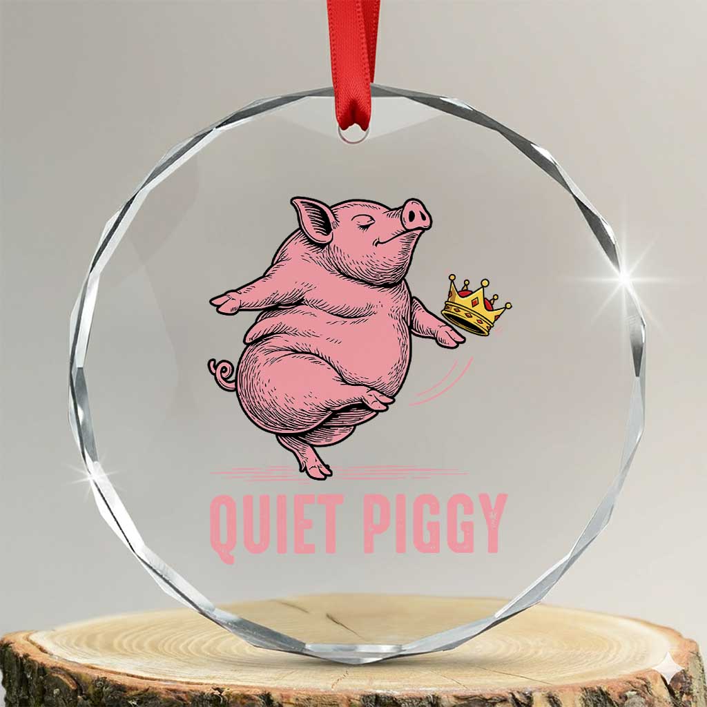 Funny Quiet Piggy Crystal Glass Ornament Pig Political Humor No King TS11 Transparent Glass 3'' Circle Print Your Wear