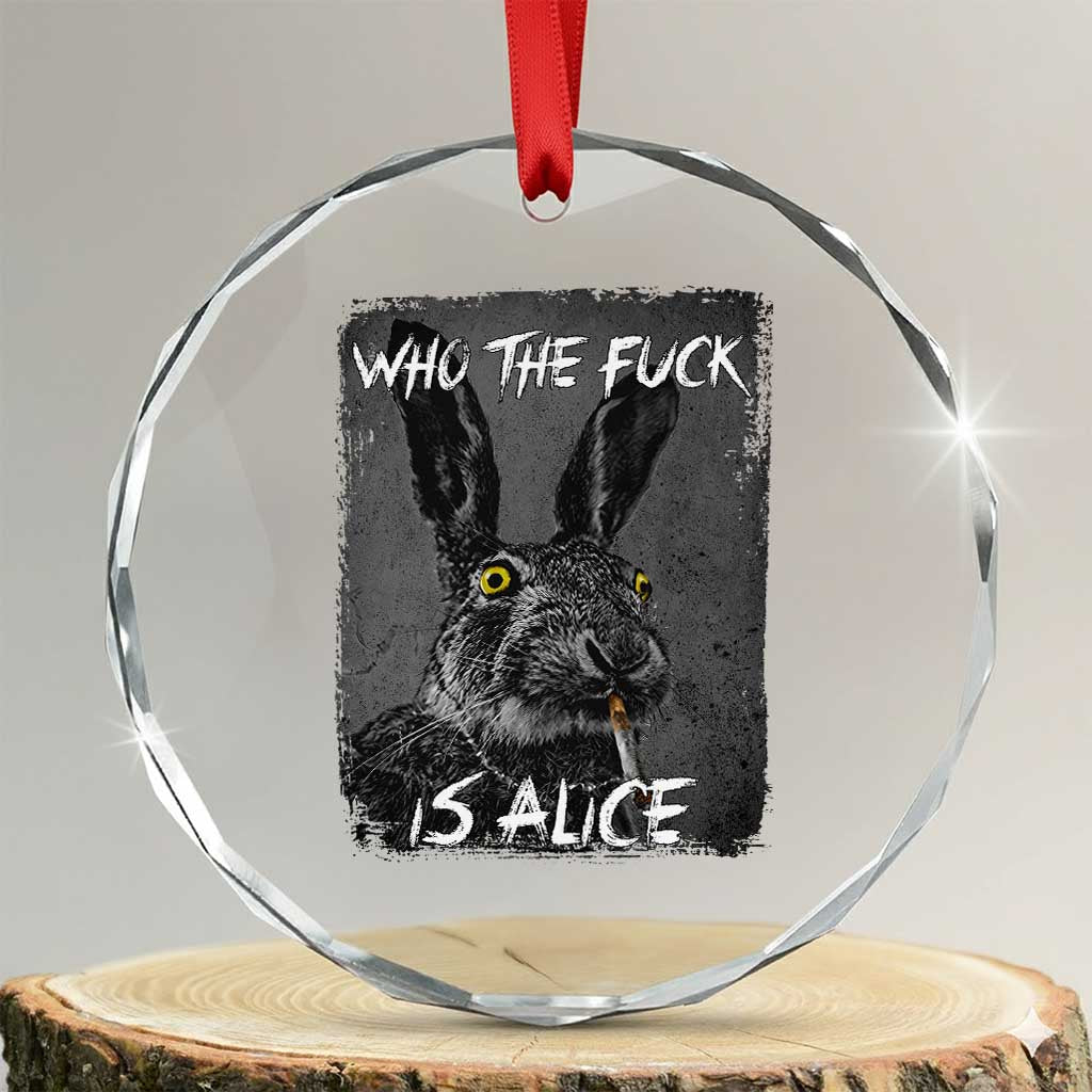 Funny Rabbit Who The Fuck Is Alice Crystal Glass Ornament TS11 Transparent Glass 3'' Circle Print Your Wear