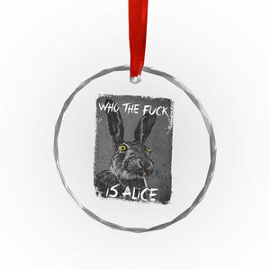 Funny Rabbit Who The Fuck Is Alice Crystal Glass Ornament TS11 Print Your Wear