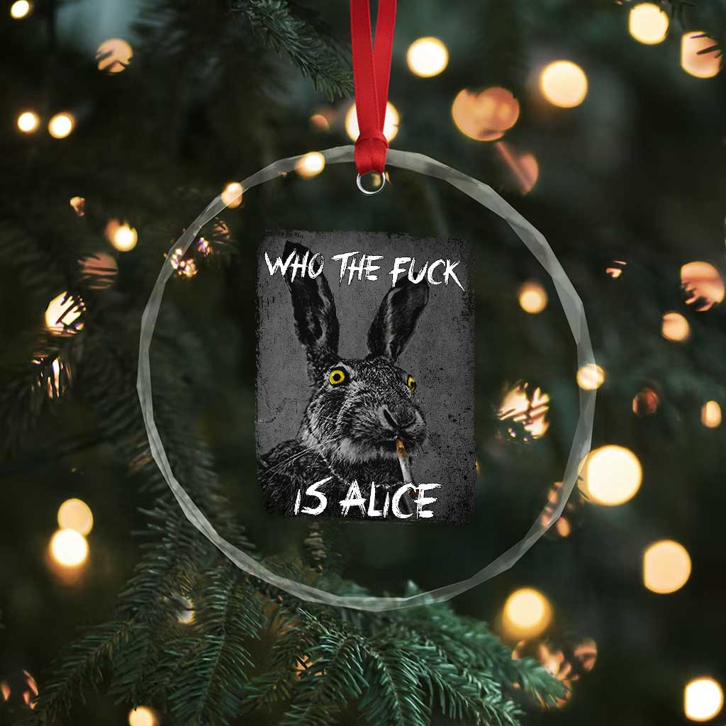 Funny Rabbit Who The Fuck Is Alice Crystal Glass Ornament TS11 Print Your Wear