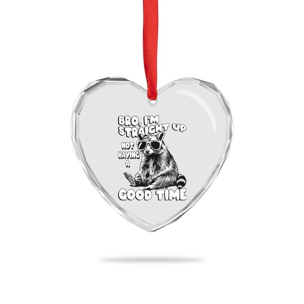 Funny Raccon Sarcastic Heart Crystal Glass Ornament Bro I Am Straight Up Not Even Having A Good Time TS14 Print Your Wear