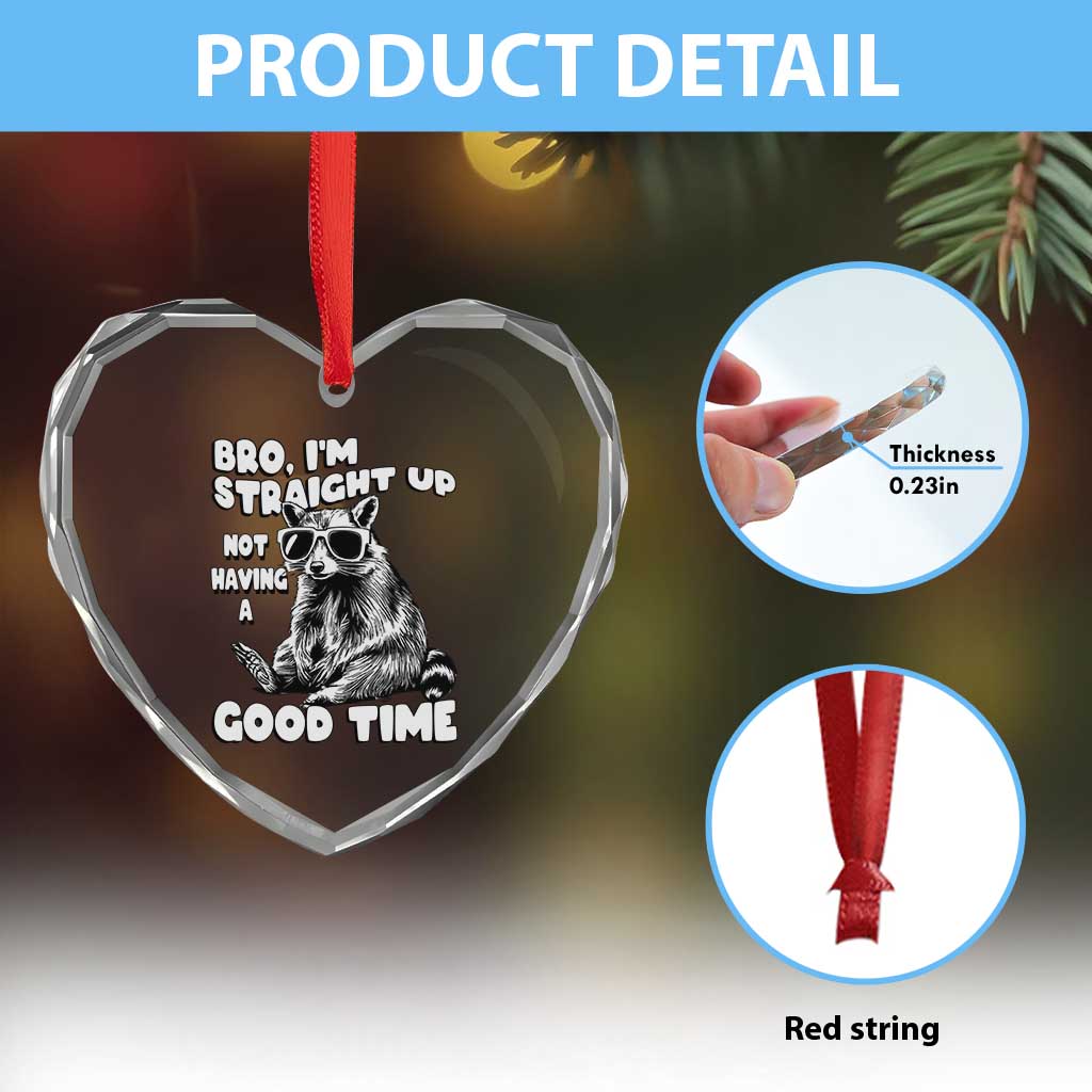 Funny Raccon Sarcastic Heart Crystal Glass Ornament Bro I Am Straight Up Not Even Having A Good Time TS14 Print Your Wear