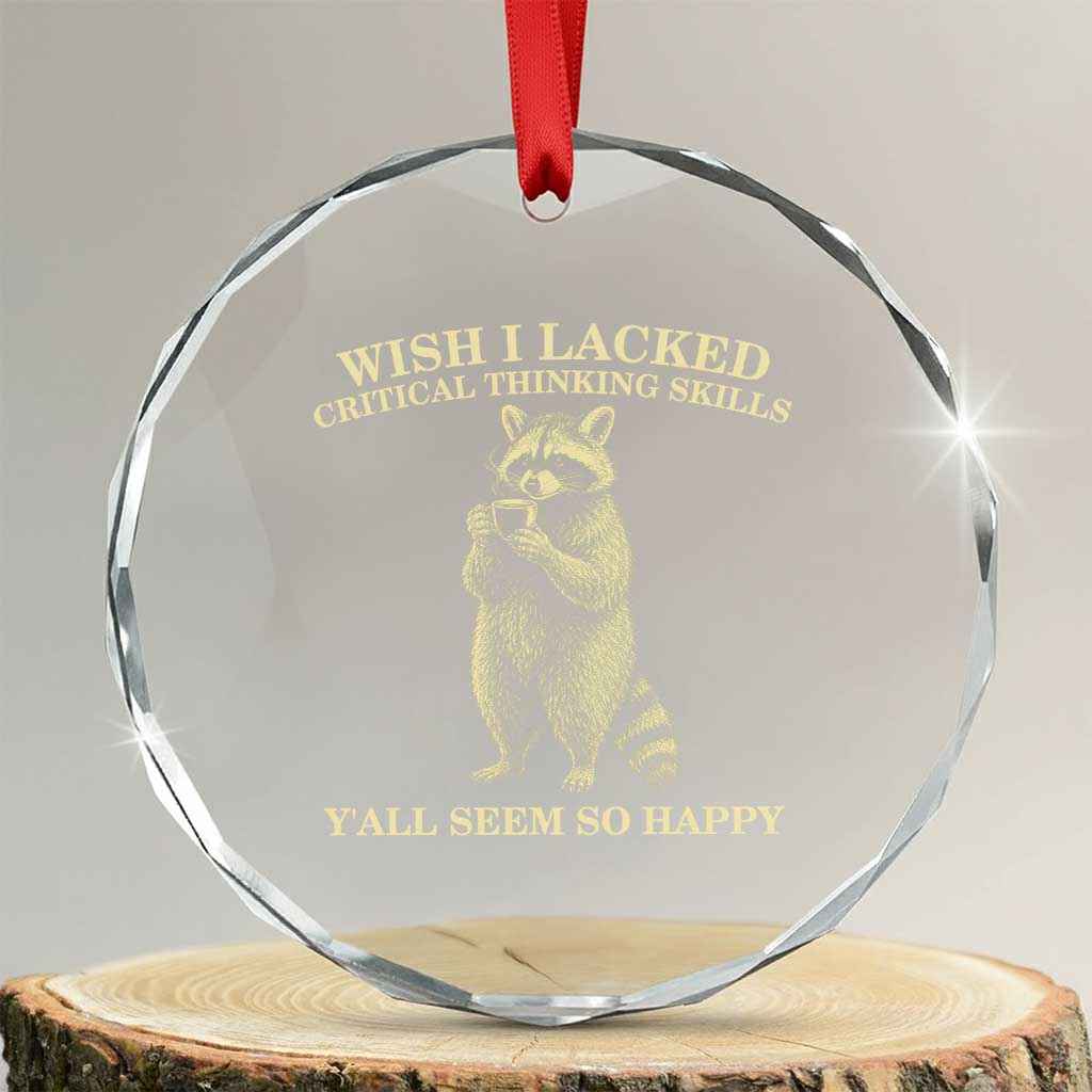 Funny Raccoon Coffee Drinker Crystal Glass Ornament Wish I Lacked Critical Thinking Skills TS12 Transparent Glass 3'' Circle Print Your Wear