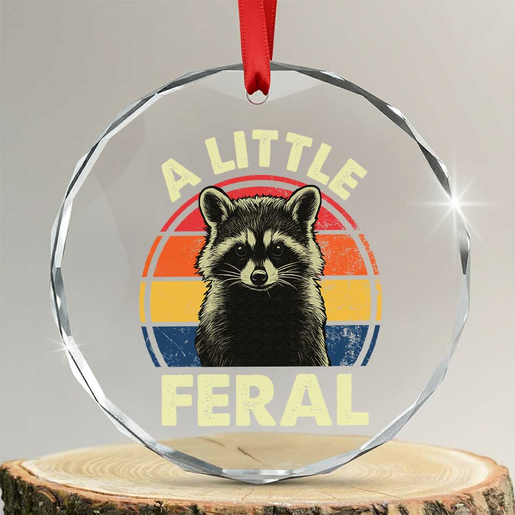 Funny Raccoon Crystal Glass Ornament A Little Feral Trash Panda Meme Retro TS02 Transparent Glass 3'' Circle Print Your Wear