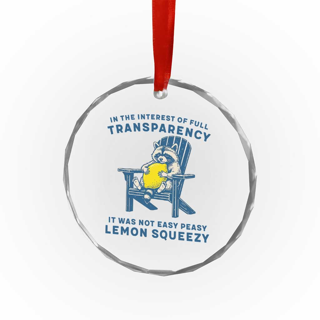 Funny Raccoon Crystal Glass Ornament In The Interest Of Full Transparency It Was Not Easy Peasy Lemon Squeezy TS14 Print Your Wear