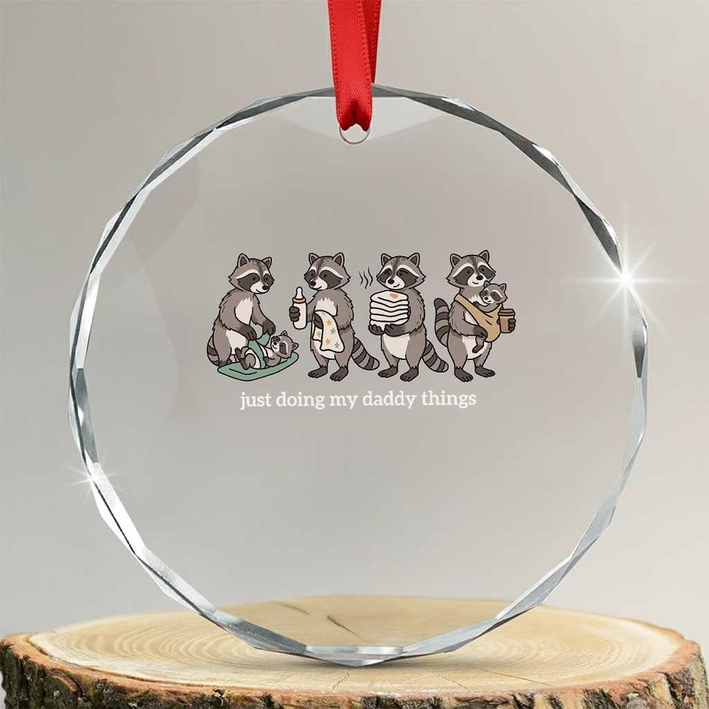 Funny Raccoon Dad Crystal Glass Ornament Just Doing My Daddy Things TS14 Transparent Glass 3'' Circle Print Your Wear