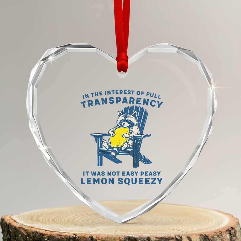 Funny Raccoon Heart Crystal Glass Ornament In The Interest Of Full Transparency It Was Not Easy Peasy Lemon Squeezy TS14 Transparent Glass 3'' Heart Print Your Wear