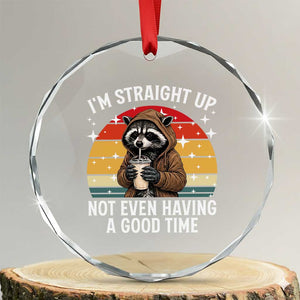 Funny Raccoon Meme Crystal Glass Ornament I Am Straight Up Not Even Having A Good Time TS14 Transparent Glass 3'' Circle Print Your Wear